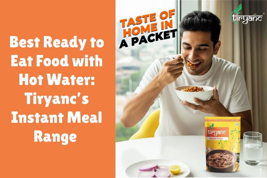 Best Ready to Eat Food with Hot Water: Tiryanc’s Instant Meal Range