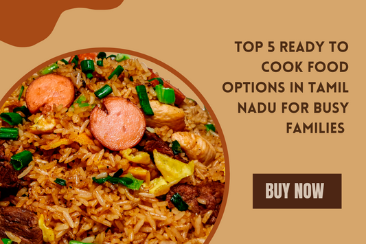 Top 5 Ready to Cook Food Options in Tamil Nadu for Busy Families