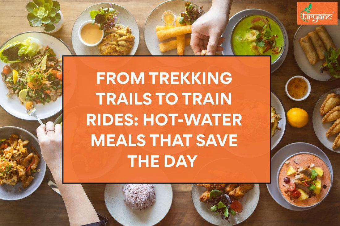 From Trekking Trails to Train Rides:  Hot-Water Meals That Save the Day