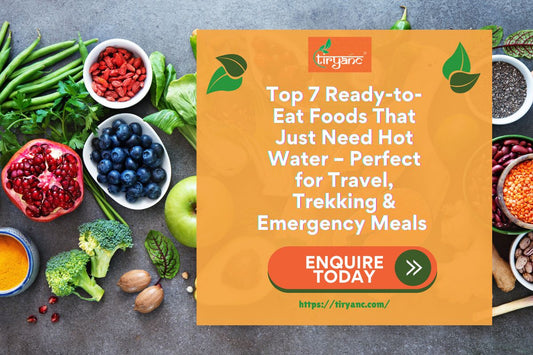 Top 7 Ready-to-Eat Foods That Just Need Hot Water – Perfect for Travel, Trekking & Emergency Meals